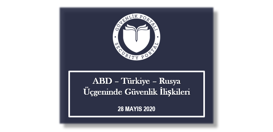 ABD-Türkiye-Rusya Üçgeninde Güvenlik İlişkileri (28.05.2020)