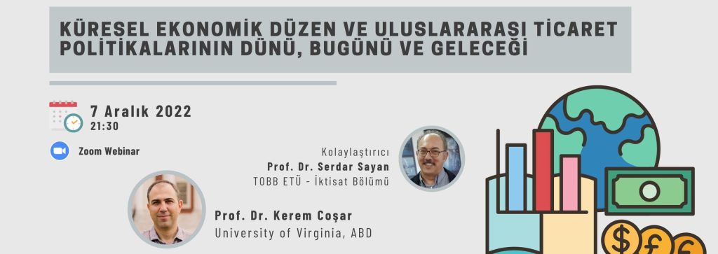 Küresel Ekonomik Düzen ve Uluslararası Ticaret Politikalarının Dünü, Bugünü ve Geleceği – Prof. Dr. Kerem Coşar